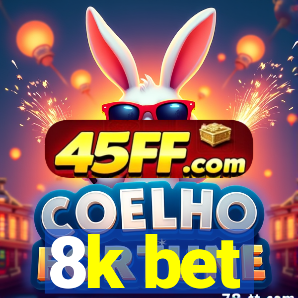 8k bet